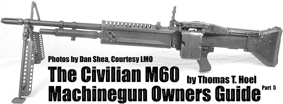 THE CIVILIAN M60 MACHINEGUN OWNERS GUIDE: PART V