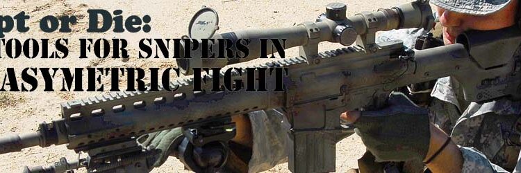ADAPT OR DIE: NEW TOOLS FOR SNIPERS IN THE ASYMETRIC FIGHT