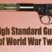 HIGH STANDARD GUNS OF WORLD WAR II