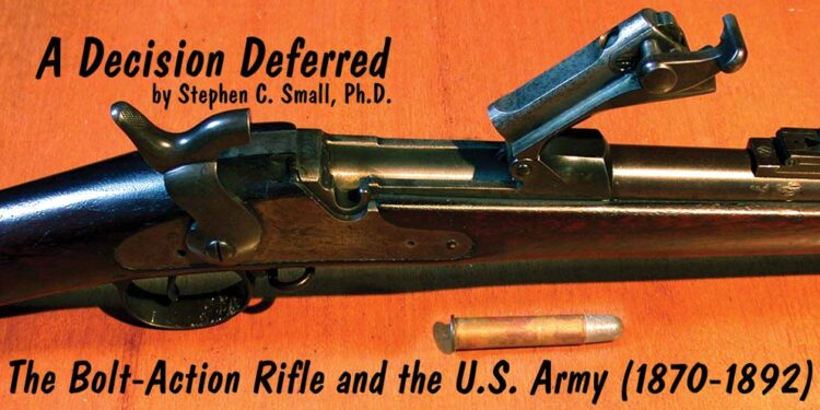 A DECISION DEFERRED: THE BOLT-ACTION RIFLE AND THE U.S. ARMY (1870-1892)