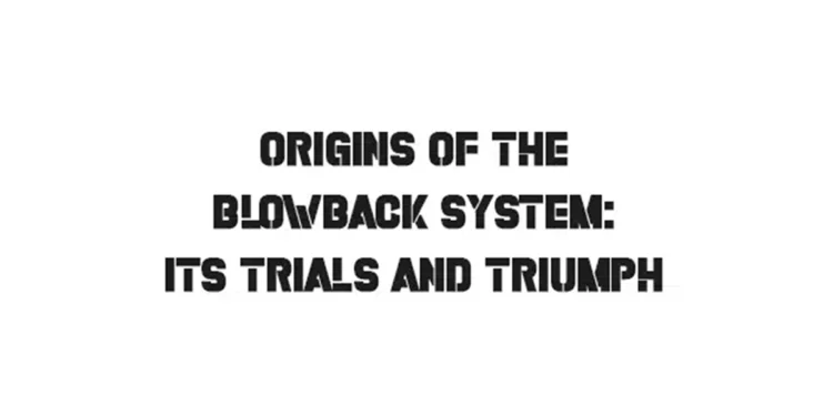 Origins of the Blowback System: Its Trials and Triumph